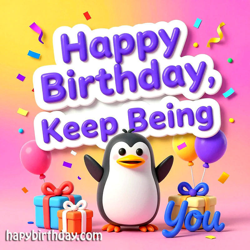 A cute 3D penguin stands among colorful birthday gifts and balloons, with confetti falling. The vibrant card wishes 'Happy Birthday, Keep Being You' against a cheerful pink and yellow gradient background.