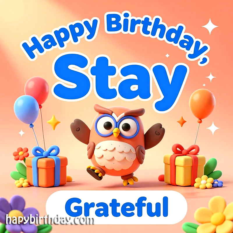 A cute 3D orange owl joyfully prancing between two brightly wrapped birthday gifts, with colorful balloons and small flowers, all under a 'Happy Birthday, Stay Grateful' message on a peach background.