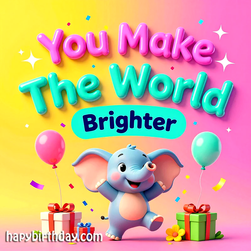 A cheerful 3D baby elephant with raised arms, surrounded by vibrant balloons and gift boxes, celebrates with confetti. The bright pink and yellow scene features the uplifting message: 'You Make The World Brighter'.