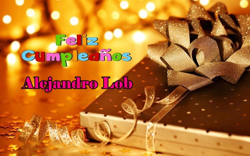 Feliz Cumpleanos Alejandro Lobato - Feliz Cumpleaños Alejandro Lobato