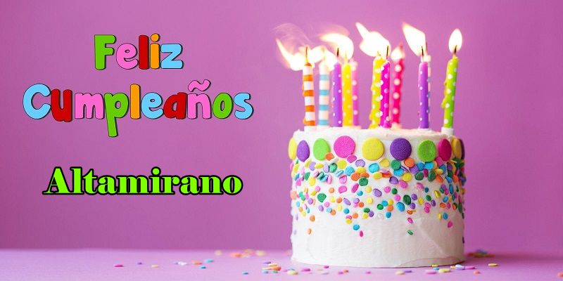 Feliz Cumpleanos Altamirano - Feliz Cumpleaños Altamirano
