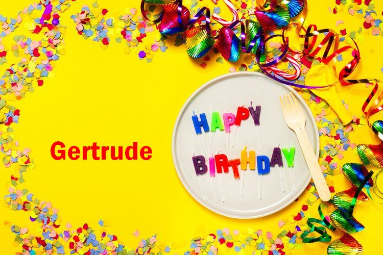 Happy Birthday Gertrude