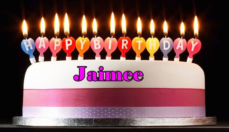 Happy Birthday Jaimee Happy Birthday Wishes