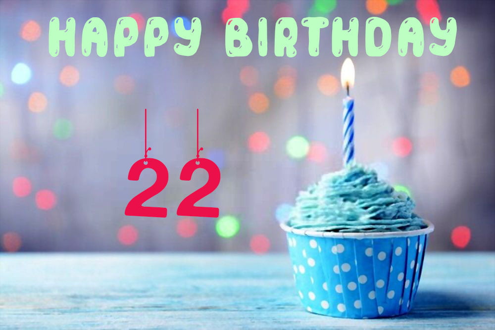 Happy 22 Birthday