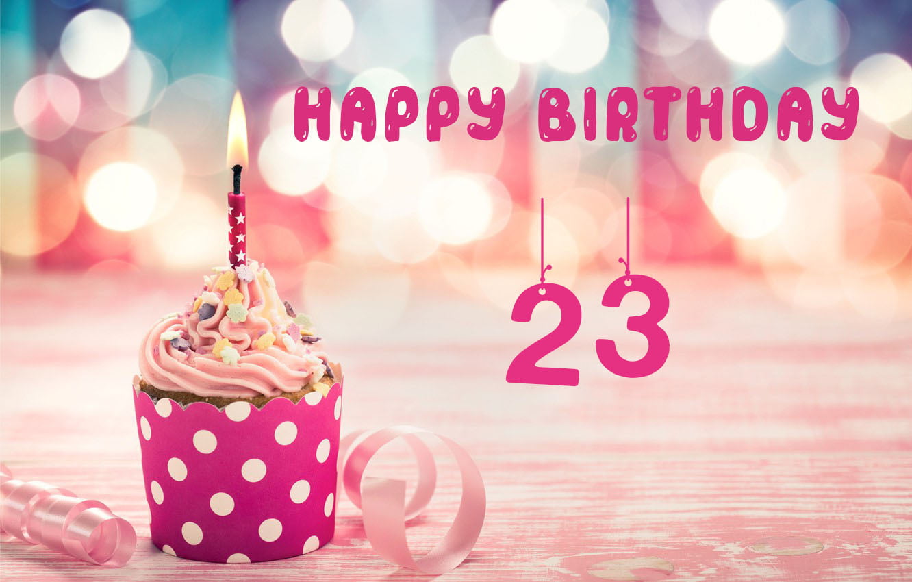Happy 23 Birthday - Happy 23 Birthday