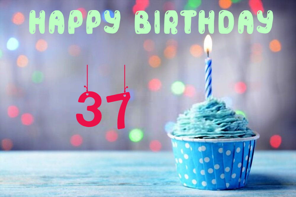 Happy 37 Birthday - Happy 37 Birthday