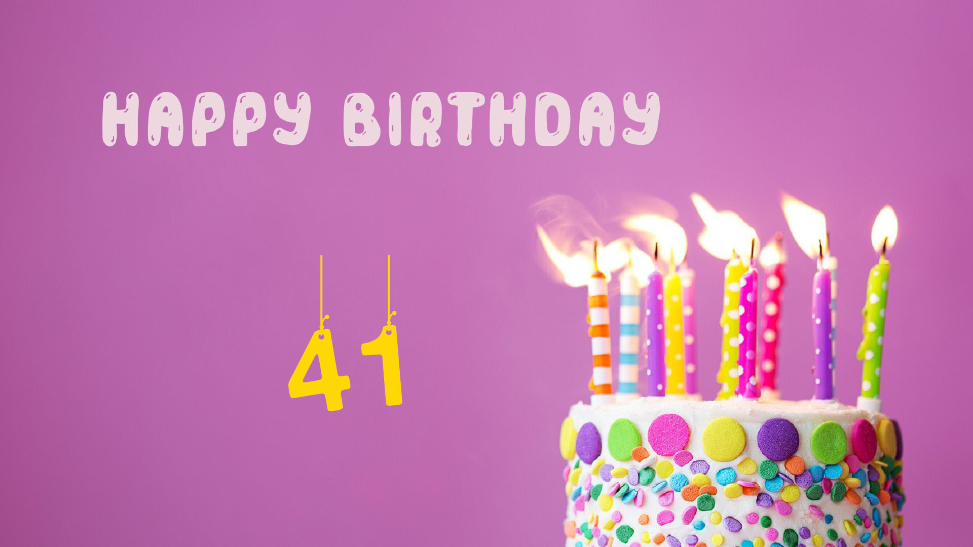 Happy 41 Birthday - Happy 41 Birthday