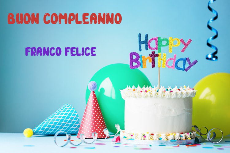 Tanti Auguri Franco Felice Buon Compleanno