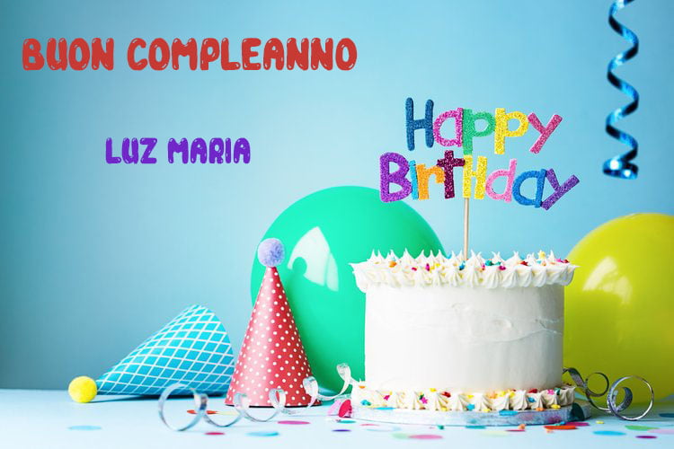 Tanti Auguri Luz Maria Buon Compleanno