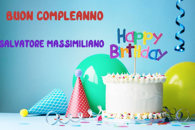 Tanti Auguri Salvatore Massimiliano Buon Compleanno